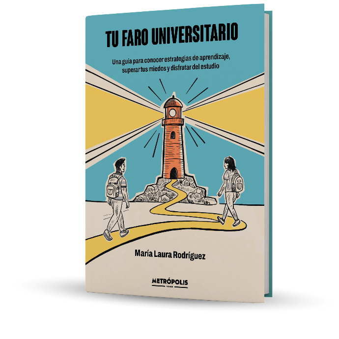 Tu Faro Universitario Una guía para conocer estrategias de aprendizaje, superar tus miedos y disfrutar del estudio.